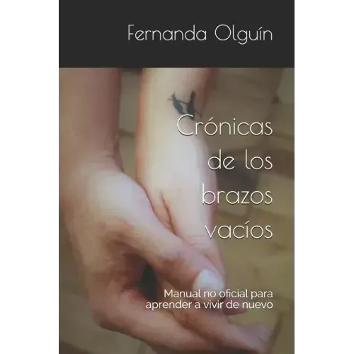 Crónicas de los brazos vacíos: Manual no oficial para aprender a vivir de nuevo