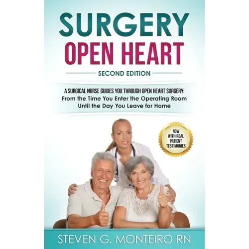 Surgery Open Heart: A Surgical Nurse Guides You Through Open Heart Surgery