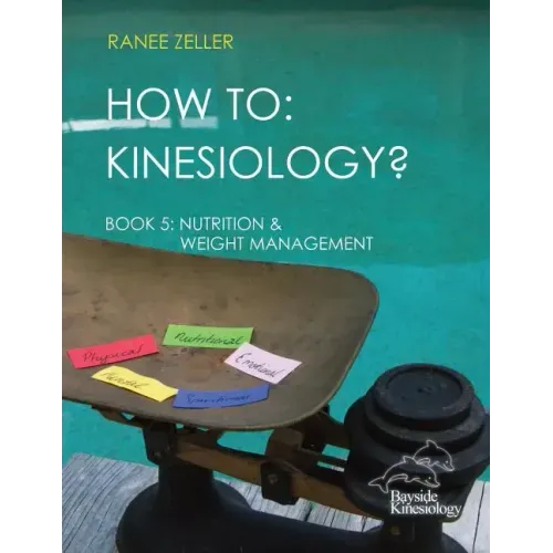 How to: Kinesiology? Book 5 Nutrition & Weight Management: Book 5 Nutrition & Weight Management