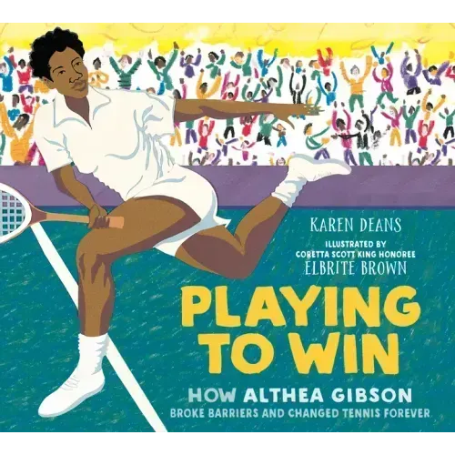 Playing to Win: How Althea Gibson Broke Barriers and Changed Tennis Forever