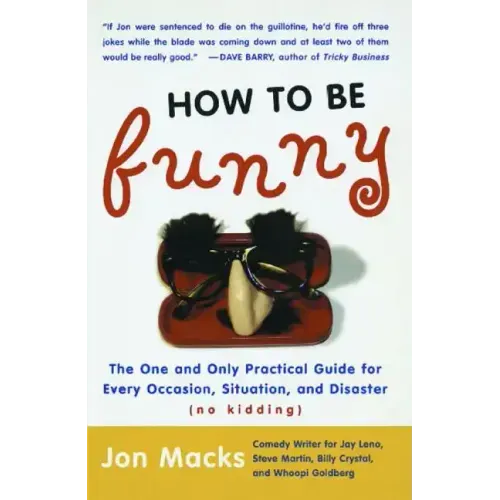 How to Be Funny: The One and Only Practical Guide for Every Occasion, Situation, and Disaster (No Kidding) (Original)