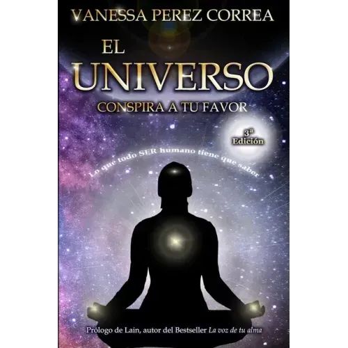 El Universo conspira a tu favor: Lo que todo SER humano tiene que saber