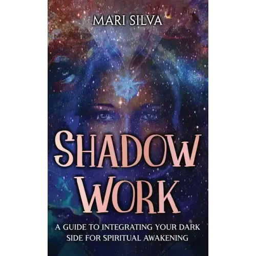 Shadow Work: A Guide to Integrating Your Dark Side for Spiritual Awakening
