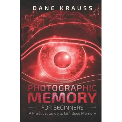 Photographic Memory for Beginners: A Practical Guide to Limitless Memory