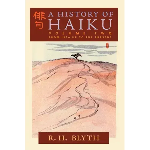 A History of Haiku (Volume Two): From Issa up to the Present