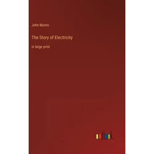 The Story of Electricity: in large print