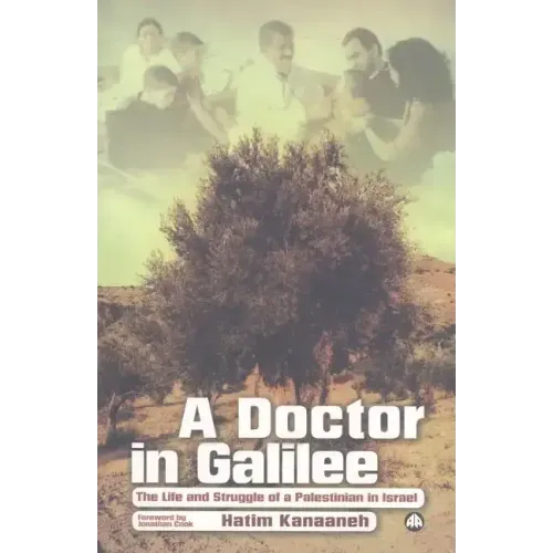 A Doctor in Galilee: The Life and Struggle of a Palestinian in Israel