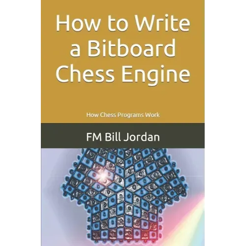 How to Write a Bitboard Chess Engine: How Chess Programs Work