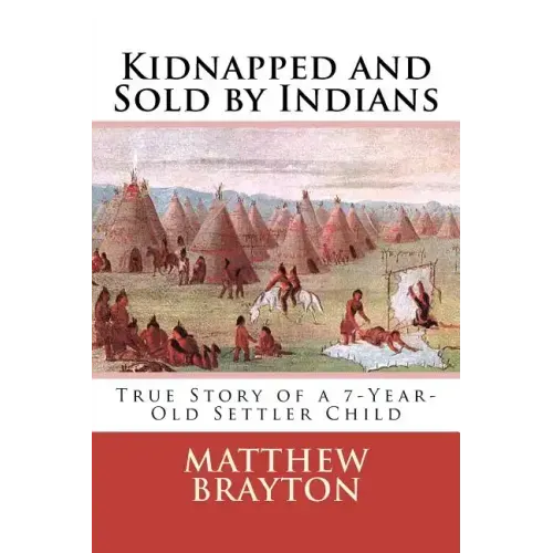 Kidnapped and Sold by Indians: True Story of a 7-Year-Old Settler Child