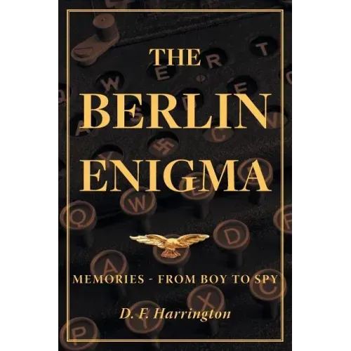 The Berlin Enigma: Memories - From Boy to Spy