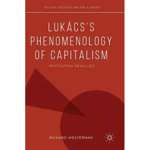 Lukács's Phenomenology of Capitalism: Reification Revalued