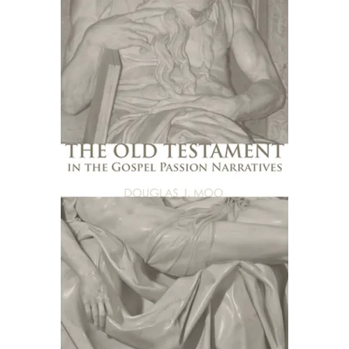 The Old Testament in the Gospel Passion Narratives