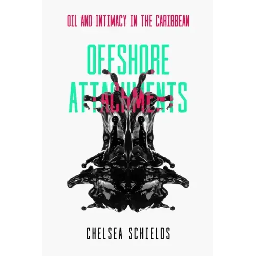 Offshore Attachments: Oil and Intimacy in the Caribbean