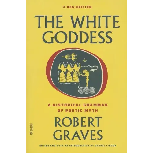 The White Goddess: A Historical Grammar of Poetic Myth