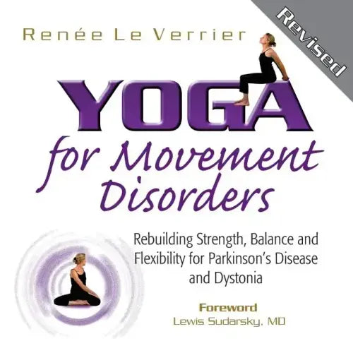 Yoga for Movement Disorders: Rebuilding Strength, Balance and Flexibility for Parkinson's Disease and Dystonia
