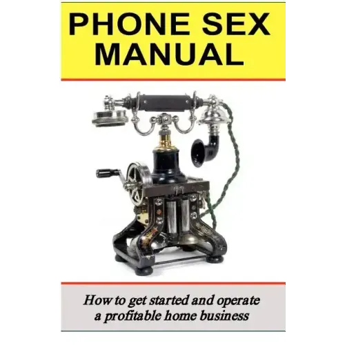 Phone Sex Manual: How To Get Started And Operate A Profitable Home Business