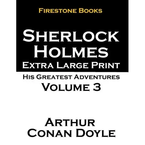 Sherlock Holmes Extra Large Print: His Greatest Adventures Volume 3