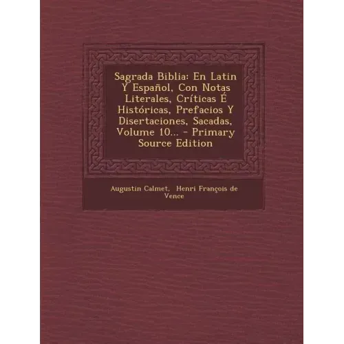 Sagrada Biblia: En Latin Y Español, Con Notas Literales, Críticas É Históricas, Prefacios Y Disertaciones, Sacadas, Volume 10...