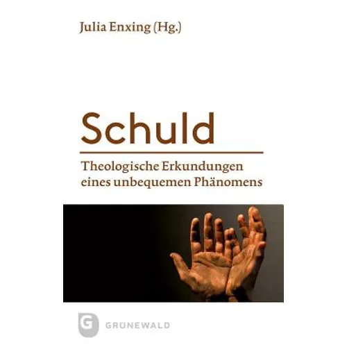 Schuld: Theologische Erkundungen Eines Unbequemen Phanomens