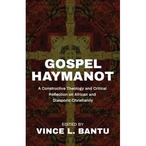 Gospel Haymanot: A Constructive Theology and Critical Reflection on African and Diasporic Christianity