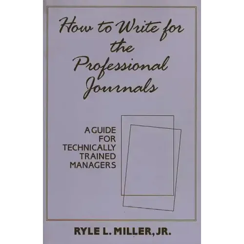 How to Write for the Professional Journals: A Guide for Technically Trained Managers