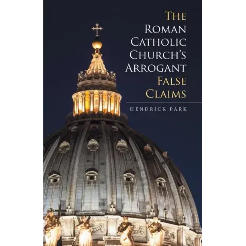 The Roman Catholic Church's Arrogant False Claims