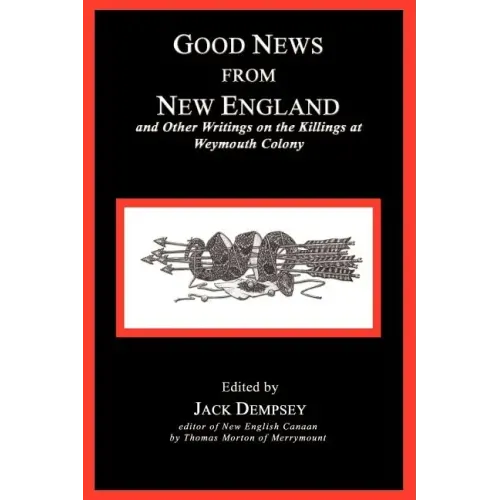 Good News from New England: And Other Writings on the Killings at Weymouth Colony