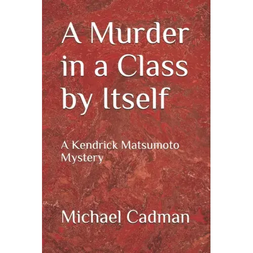 A Murder in a Class by Itself: A Kendrick Matsumoto Mystery