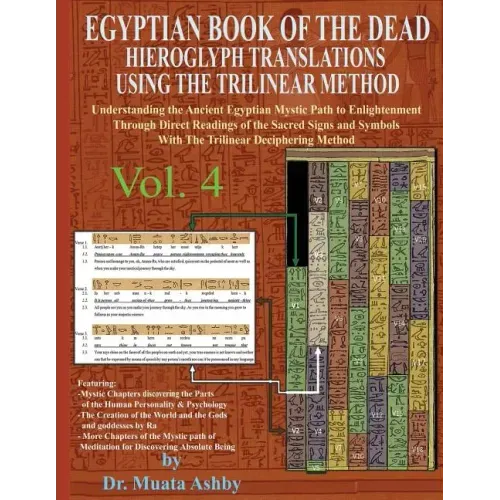 EGYPTIAN BOOK OF THE DEAD HIEROGLYPH TRANSLATIONS USING THE TRILINEAR METHOD Volume 4: Understanding the Mystic Path to Enlightenment Through Direct R