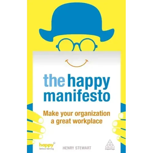 The Happy Manifesto: Make Your Organization a Great Workplace