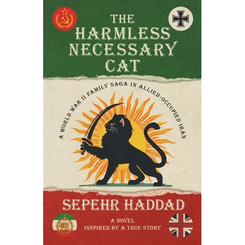The Harmless Necessary Cat - A World War II Family Saga in Allied-Occupied Iran