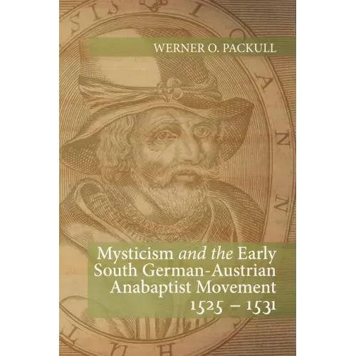 Mysticism and the Early South German - Austrian Anabaptist Movement 1525 - 1531