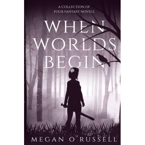 When Worlds Begin: A Collection of Four Fantasy Novels