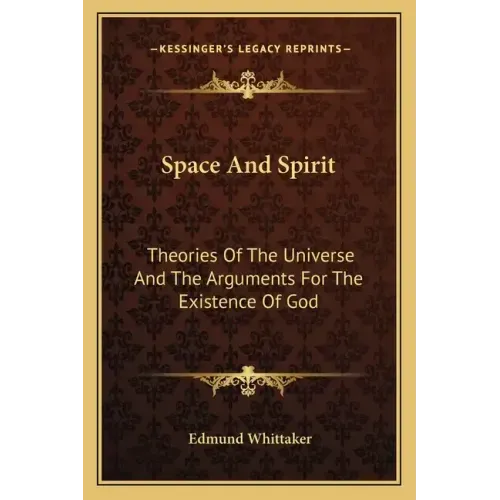 Space and Spirit: Theories of the Universe and the Arguments for the Existence of God