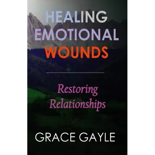 Healing Emotional Wounds: Restoring Relationships