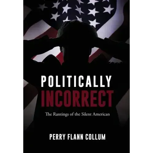 Politically Incorrect: The Rantings of the Silent American