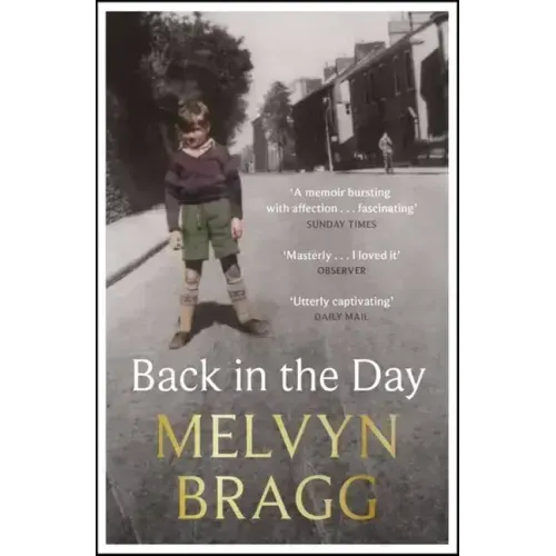 Back in the Day: Melvyn Bragg's Deeply Affecting, First Ever Memoir
