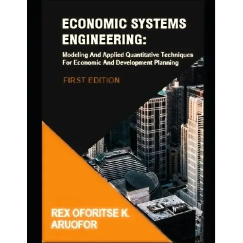 Economic Systems Engineering: Modeling And Applied Quantitative Techniques For Economic And Development Planning