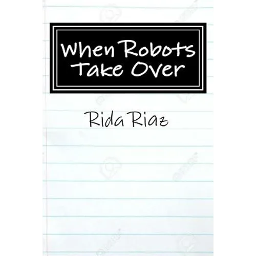 When Robots Take Over: A book that inspires us all