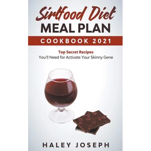 Sirtfood Diet Meal Plan Cookbook 2021 Top Secret Recipes You'll Need for Activate Your Skinny Gene