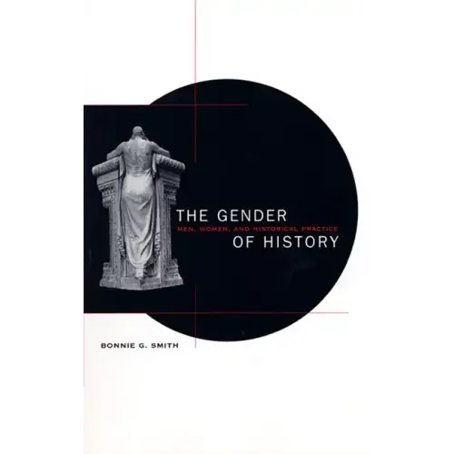 The Gender of History: Men, Women, and Historical Practice