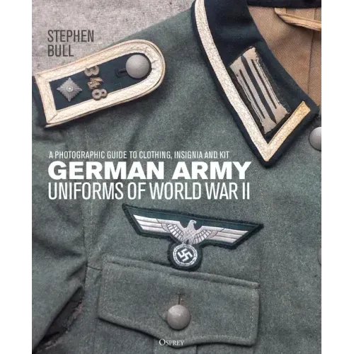 German Army Uniforms of World War II: A Photographic Guide to Clothing, Insignia and Kit