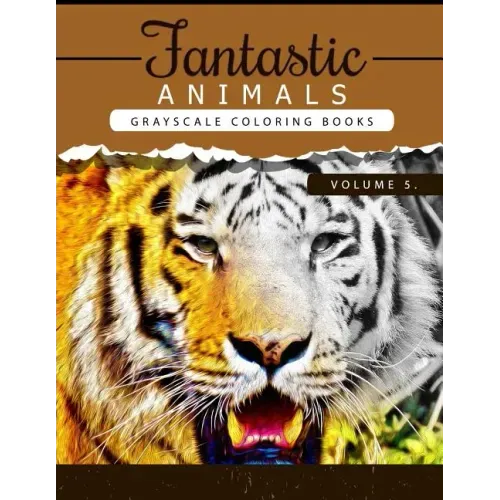 Fantastic Animals Book 5: Animals Grayscale coloring books for adults Relaxation Art Therapy for Busy People (Adult Coloring Books Series, grays