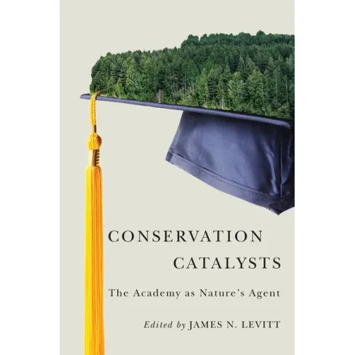 Conservation Catalysts: The Academy as Natureâ (Tm)S Agent