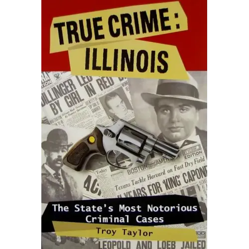 True Crime: Illinois: The State's Most Notorious Criminal Cases