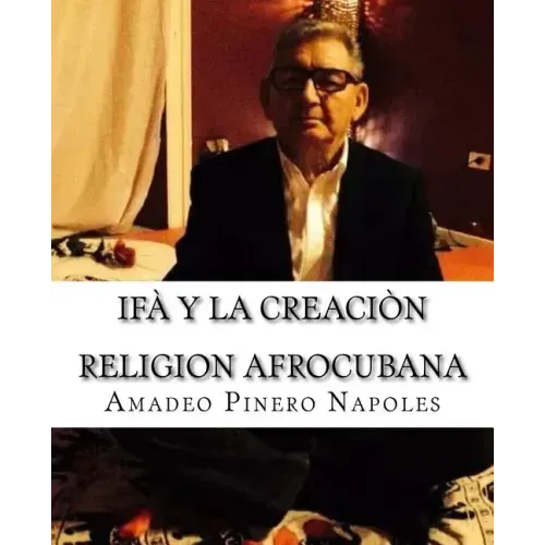 Ifa y La Creacion: Oraculo de Ifa, Orula;Orichas, Deidades y Santos, Santeria, Mitologia Cubana y Afrocubana, Babalawo, Angel de la Guard