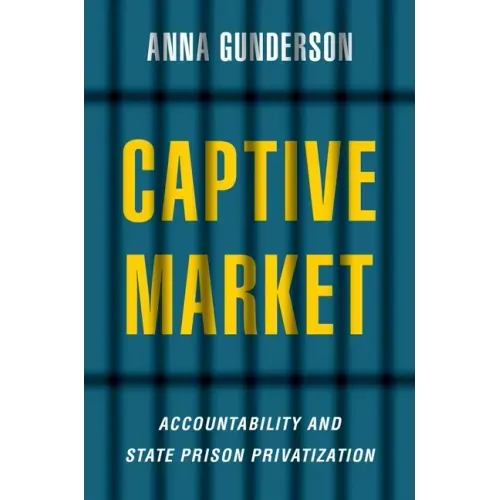 Captive Market: The Politics of Private Prisons in America