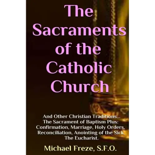 The Sacraments of the Catholic Church: And Other Religious Traditions