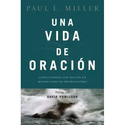 Una Vida de Oración: Conectándose Con Dios En Un Mundo Lleno de Distracciones
