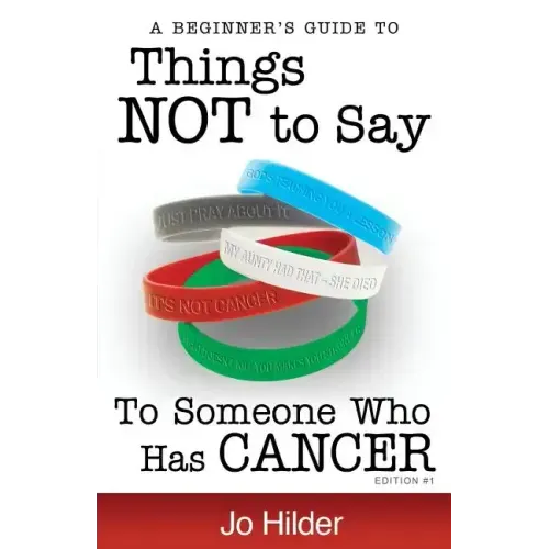 Things Not To Say To Someone Who Has Cancer - A Beginners Guide